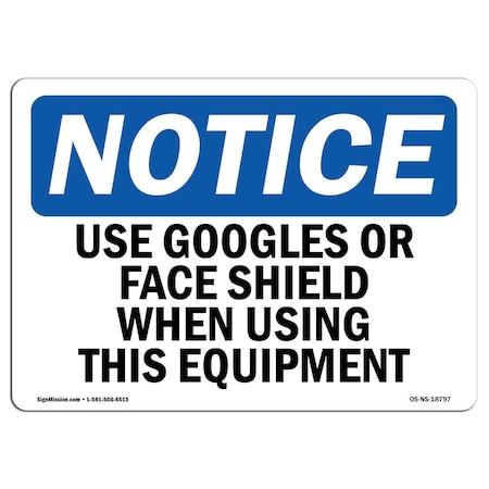 OSHA Notice Sign, Use Goggles Or Face Shield When Using This, 18in X 12in Rigid Plastic